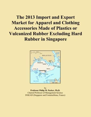 The 2013 Import and Export Market for Apparel and Clothing Accessories Made of Plastics or Vulcanized Rubber Excluding Hard Rubber in Singapore