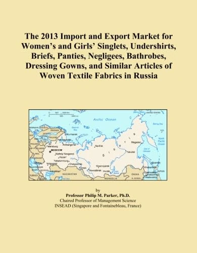 The 2013 Import and Export Market for Women's and Girls' Singlets, Undershirts, Briefs, Panties, Negligees, Bathrobes, Dressing Gowns, and Similar Articles of Woven Textile Fabrics in Russia