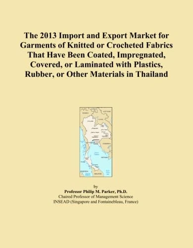 The 2013 Import and Export Market for Garments of Knitted or Crocheted Fabrics That Have Been Coated, Impregnated, Covered, or Laminated with Plastics, Rubber, or Other Materials in Thailand