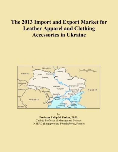 The 2013 Import and Export Market for Leather Apparel and Clothing Accessories in Ukraine