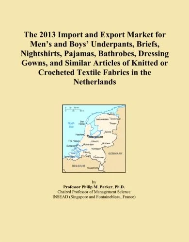 The 2013 Import and Export Market for Men's and Boys' Underpants, Briefs, Nightshirts, Pajamas, Bathrobes, Dressing Gowns, and Similar Articles of ... Crocheted Textile Fabrics in the Netherlands