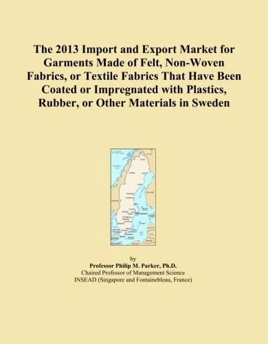 The 2013 Import and Export Market for Garments Made of Felt, Non-Woven Fabrics, or Textile Fabrics That Have Been Coated or Impregnated with Plastics, Rubber, or Other Materials in Sweden