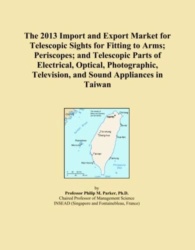 The 2013 Import and Export Market for Telescopic Sights for Fitting to Arms; Periscopes; and Telescopic Parts of Electrical, Optical, Photographic, Television, and Sound Appliances in Taiwan
