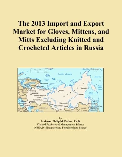 The 2013 Import and Export Market for Gloves, Mittens, and Mitts Excluding Knitted and Crocheted Articles in Russia