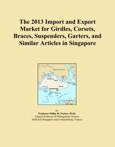 The 2013 Import and Export Market for Girdles, Corsets, Braces, Suspenders, Garters, and Similar Articles in Singapore
