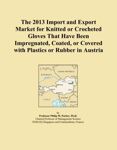 The 2013 Import and Export Market for Knitted or Crocheted Gloves That Have Been Impregnated, Coated, or Covered with Plastics or Rubber in Austria