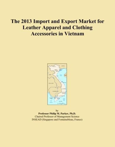 The 2013 Import and Export Market for Leather Apparel and Clothing Accessories in Vietnam