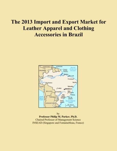 The 2013 Import and Export Market for Leather Apparel and Clothing Accessories in Brazil