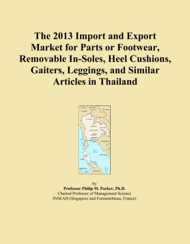 The 2013 Import and Export Market for Parts or Footwear, Removable In-Soles, Heel Cushions, Gaiters, Leggings, and Similar Articles in Thailand