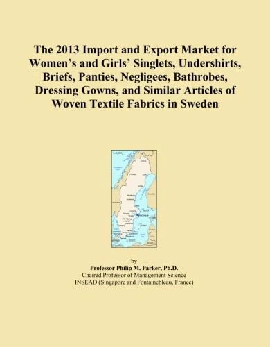 The 2013 Import and Export Market for Women's and Girls' Singlets, Undershirts, Briefs, Panties, Negligees, Bathrobes, Dressing Gowns, and Similar Articles of Woven Textile Fabrics in Sweden