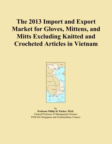 The 2013 Import and Export Market for Gloves, Mittens, and Mitts Excluding Knitted and Crocheted Articles in Vietnam