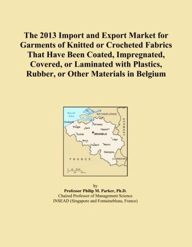 The 2013 Import and Export Market for Garments of Knitted or Crocheted Fabrics That Have Been Coated, Impregnated, Covered, or Laminated with Plastics, Rubber, or Other Materials in Belgium
