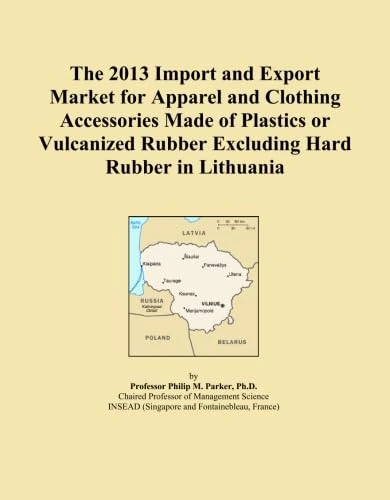 The 2013 Import and Export Market for Apparel and Clothing Accessories Made of Plastics or Vulcanized Rubber Excluding Hard Rubber in Lithuania