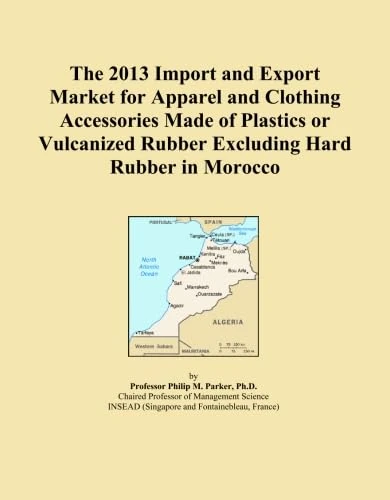 The 2013 Import and Export Market for Apparel and Clothing Accessories Made of Plastics or Vulcanized Rubber Excluding Hard Rubber in Morocco