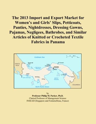The 2013 Import and Export Market for Women's and Girls' Slips, Petticoats, Panties, Nightdresses, Dressing Gowns, Pajamas, Negligees, Bathrobes, and ... or Crocheted Textile Fabrics in Panama