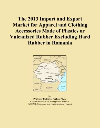 The 2013 Import and Export Market for Apparel and Clothing Accessories Made of Plastics or Vulcanized Rubber Excluding Hard Rubber in Romania