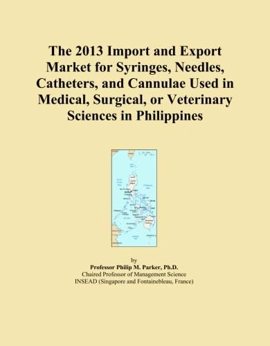 The 2013 Import and Export Market for Syringes, Needles, Catheters, and Cannulae Used in Medical, Surgical, or Veterinary Sciences in Philippines