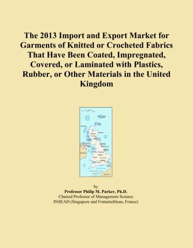 The 2013 Import and Export Market for Garments of Knitted or Crocheted Fabrics That Have Been Coated, Impregnated, Covered, or Laminated with Plastics, Rubber, or Other Materials in the United Kingdom
