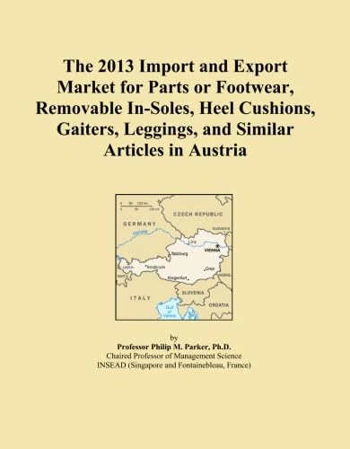 The 2013 Import and Export Market for Parts or Footwear, Removable In-Soles, Heel Cushions, Gaiters, Leggings, and Similar Articles in Austria