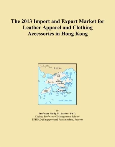 The 2013 Import and Export Market for Leather Apparel and Clothing Accessories in Hong Kong