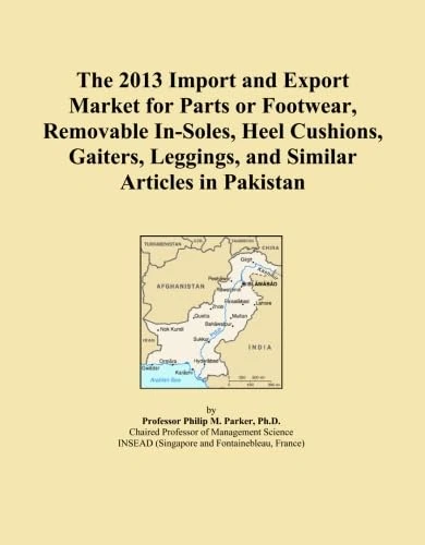 The 2013 Import and Export Market for Parts or Footwear, Removable In-Soles, Heel Cushions, Gaiters, Leggings, and Similar Articles in Pakistan