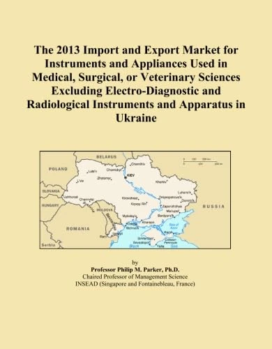 The 2013 Import and Export Market for Instruments and Appliances Used in Medical, Surgical, or Veterinary Sciences Excluding Electro-Diagnostic and Radiological Instruments and Apparatus in Ukraine