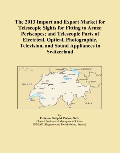 The 2013 Import and Export Market for Telescopic Sights for Fitting to Arms; Periscopes; and Telescopic Parts of Electrical, Optical, Photographic, Television, and Sound Appliances in Switzerland