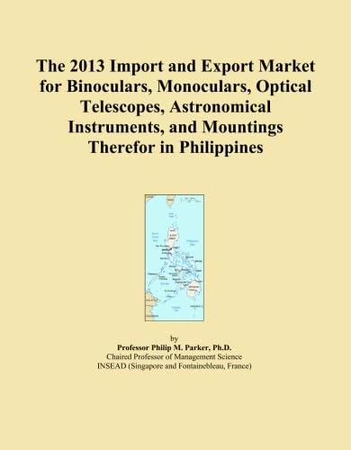 The 2013 Import and Export Market for Binoculars, Monoculars, Optical Telescopes, Astronomical Instruments, and Mountings Therefor in Philippines
