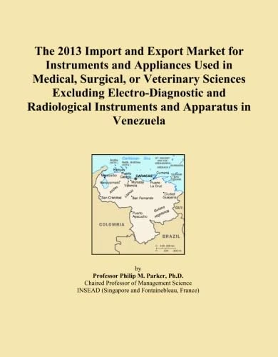 The 2013 Import and Export Market for Instruments and Appliances Used in Medical, Surgical, or Veterinary Sciences Excluding Electro-Diagnostic and Radiological Instruments and Apparatus in Venezuela