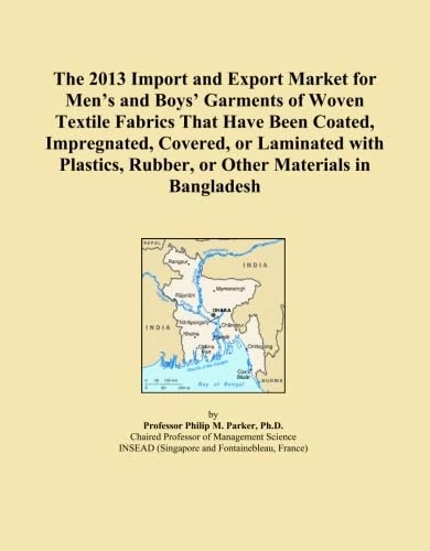 The 2013 Import and Export Market for Men's and Boys' Garments of Woven Textile Fabrics That Have Been Coated, Impregnated, Covered, or Laminated with ... Rubber, or Other Materials in Bangladesh