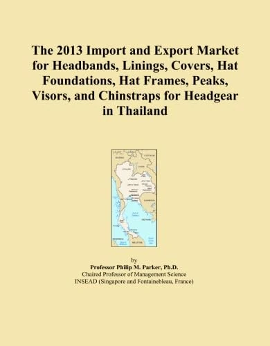The 2013 Import and Export Market for Headbands, Linings, Covers, Hat Foundations, Hat Frames, Peaks, Visors, and Chinstraps for Headgear in Thailand