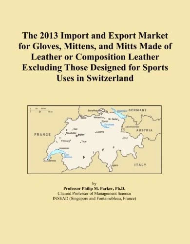 The 2013 Import and Export Market for Gloves, Mittens, and Mitts Made of Leather or Composition Leather Excluding Those Designed for Sports Uses in Switzerland
