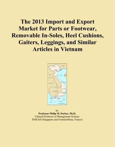 The 2013 Import and Export Market for Parts or Footwear, Removable In-Soles, Heel Cushions, Gaiters, Leggings, and Similar Articles in Vietnam