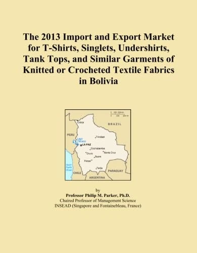 The 2013 Import and Export Market for T-Shirts, Singlets, Undershirts, Tank Tops, and Similar Garments of Knitted or Crocheted Textile Fabrics in Bolivia