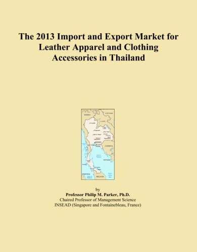 The 2013 Import and Export Market for Leather Apparel and Clothing Accessories in Thailand