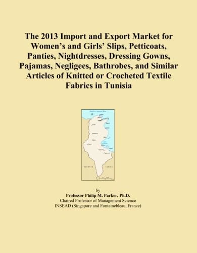 The 2013 Import and Export Market for Women's and Girls' Slips, Petticoats, Panties, Nightdresses, Dressing Gowns, Pajamas, Negligees, Bathrobes, and ... or Crocheted Textile Fabrics in Tunisia