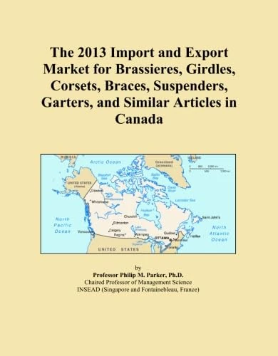 The 2013 Import and Export Market for Brassieres, Girdles, Corsets, Braces, Suspenders, Garters, and Similar Articles in Canada