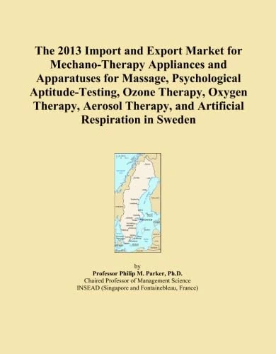 The 2013 Import and Export Market for Mechano-Therapy Appliances and Apparatuses for Massage, Psychological Aptitude-Testing, Ozone Therapy, Oxygen ... Therapy, and Artificial Respiration in Sweden