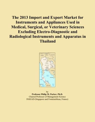 The 2013 Import and Export Market for Instruments and Appliances Used in Medical, Surgical, or Veterinary Sciences Excluding Electro-Diagnostic and Radiological Instruments and Apparatus in Thailand