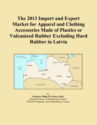 The 2013 Import and Export Market for Apparel and Clothing Accessories Made of Plastics or Vulcanized Rubber Excluding Hard Rubber in Latvia