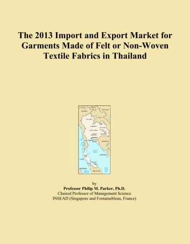 The 2013 Import and Export Market for Garments Made of Felt or Non-Woven Textile Fabrics in Thailand