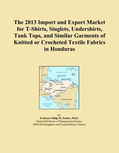 The 2013 Import and Export Market for T-Shirts, Singlets, Undershirts, Tank Tops, and Similar Garments of Knitted or Crocheted Textile Fabrics in Honduras