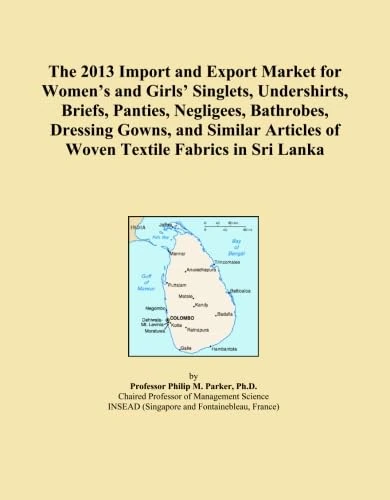 The 2013 Import and Export Market for Women's and Girls' Singlets, Undershirts, Briefs, Panties, Negligees, Bathrobes, Dressing Gowns, and Similar Articles of Woven Textile Fabrics in Sri Lanka