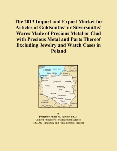 The 2013 Import and Export Market for Articles of Goldsmiths' or Silversmiths' Wares Made of Precious Metal or Clad with Precious Metal and Parts Thereof Excluding Jewelry and Watch Cases in Poland