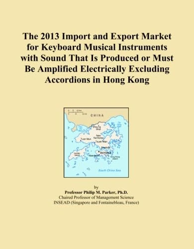 The 2013 Import and Export Market for Keyboard Musical Instruments with Sound That Is Produced or Must Be Amplified Electrically Excluding Accordions in Hong Kong