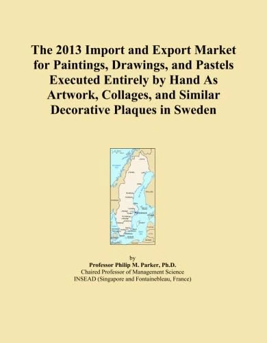The 2013 Import and Export Market for Paintings, Drawings, and Pastels Executed Entirely by Hand As Artwork, Collages, and Similar Decorative Plaques in Sweden