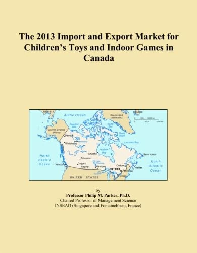 The 2013 Import and Export Market for Children's Toys and Indoor Games in Canada
