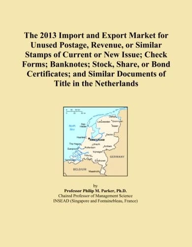 The 2013 Import and Export Market for Unused Postage, Revenue, or Similar Stamps of Current or New Issue; Check Forms; Banknotes; Stock, Share, or ... Similar Documents of Title in the Netherlands