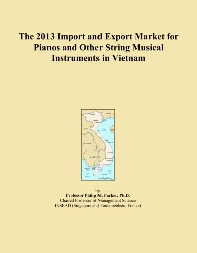 The 2013 Import and Export Market for Pianos and Other String Musical Instruments in Vietnam
