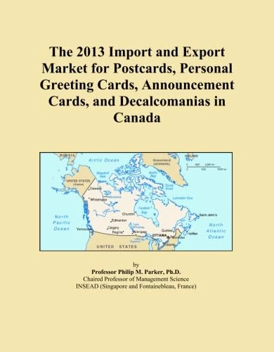 The 2013 Import and Export Market for Postcards, Personal Greeting Cards, Announcement Cards, and Decalcomanias in Canada